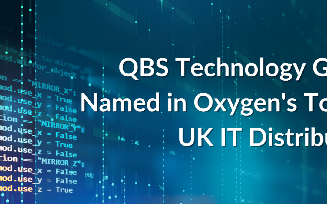 QBS Technology Group To Be Among The UK’s Top 45 IT Distributors